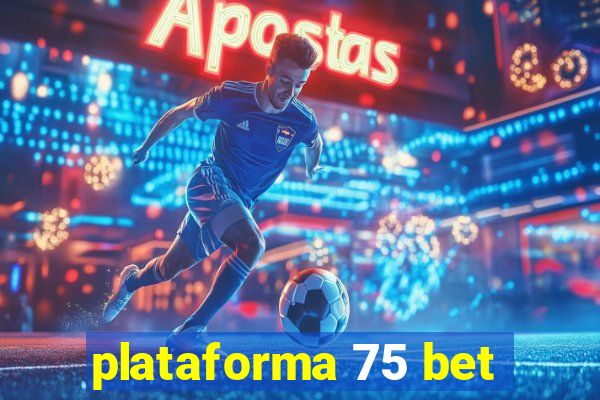 plataforma 75 bet